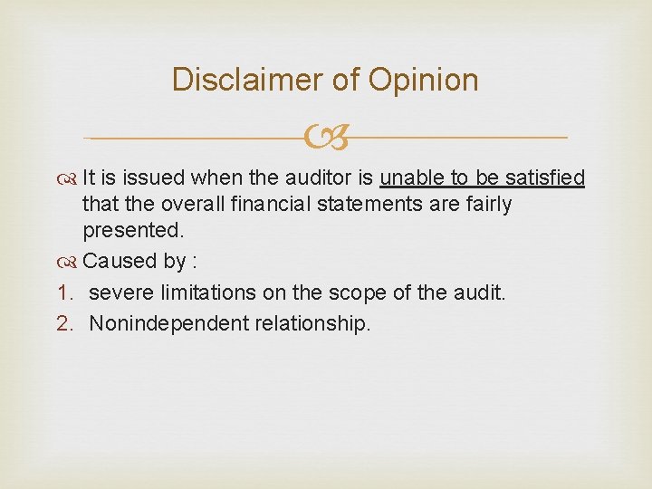Disclaimer of Opinion It is issued when the auditor is unable to be satisfied