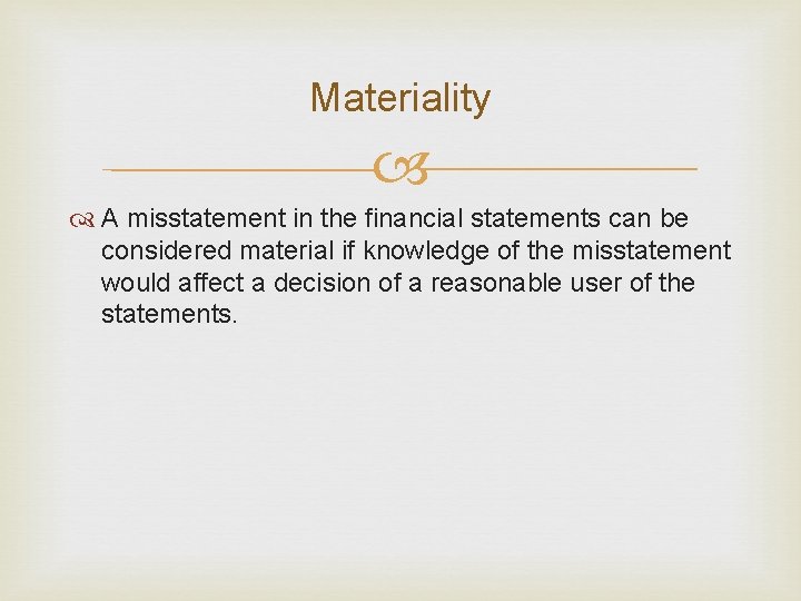 Materiality A misstatement in the financial statements can be considered material if knowledge of