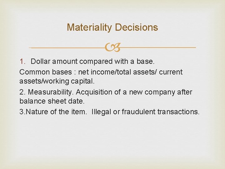 Materiality Decisions 1. Dollar amount compared with a base. Common bases : net income/total