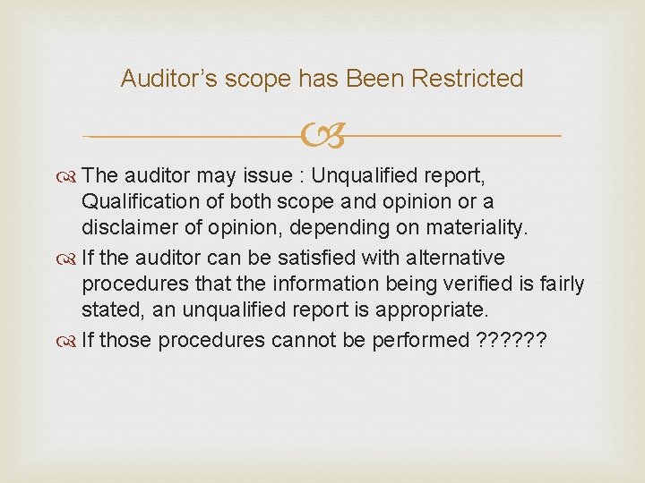 Auditor’s scope has Been Restricted The auditor may issue : Unqualified report, Qualification of