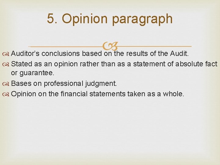 5. Opinion paragraph Auditor’s conclusions based on the results of the Audit. Stated as