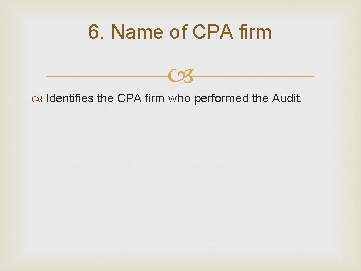 6. Name of CPA firm Identifies the CPA firm who performed the Audit. 