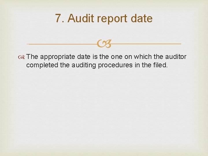 7. Audit report date The appropriate date is the on which the auditor completed