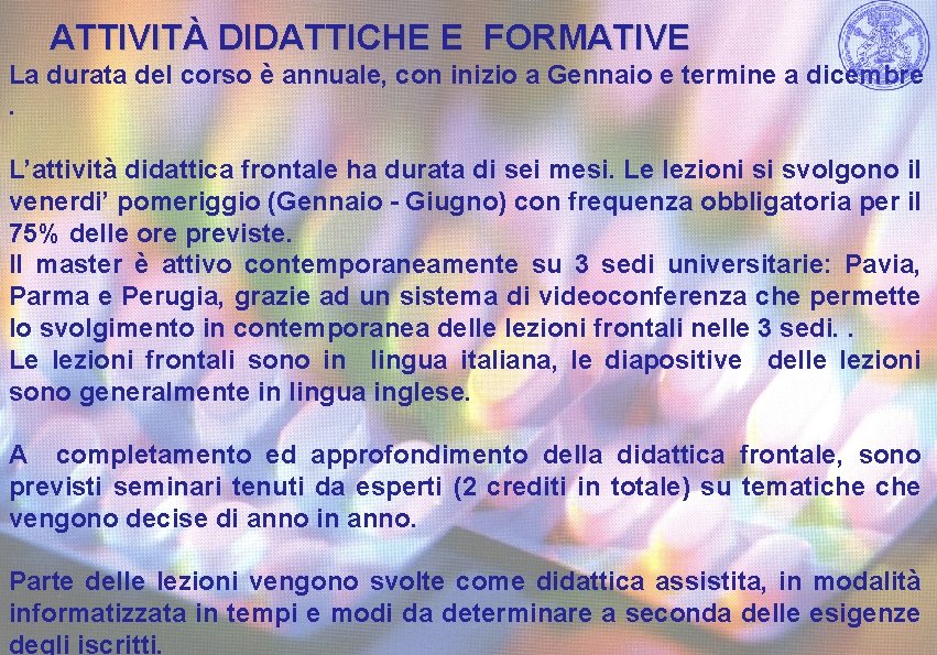 ATTIVITÀ DIDATTICHE E FORMATIVE La durata del corso è annuale, con inizio a Gennaio