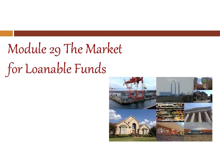 Module 29 The Market for Loanable Funds 