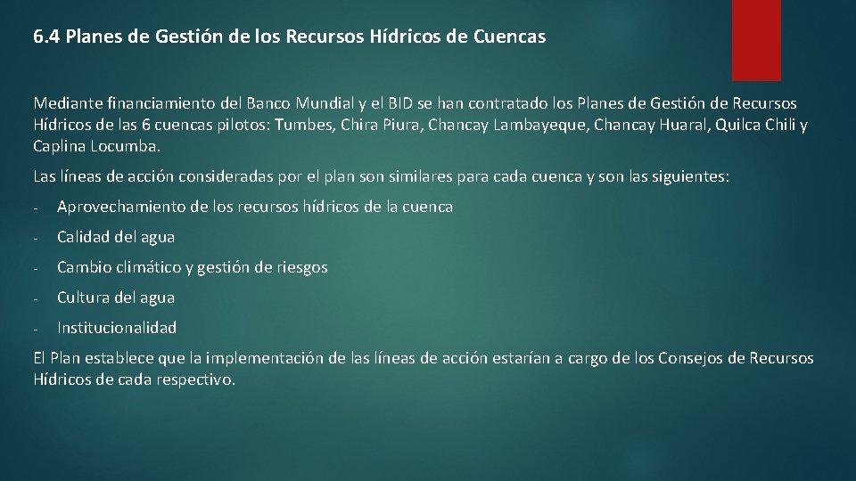 6. 4 Planes de Gestión de los Recursos Hídricos de Cuencas Mediante financiamiento del