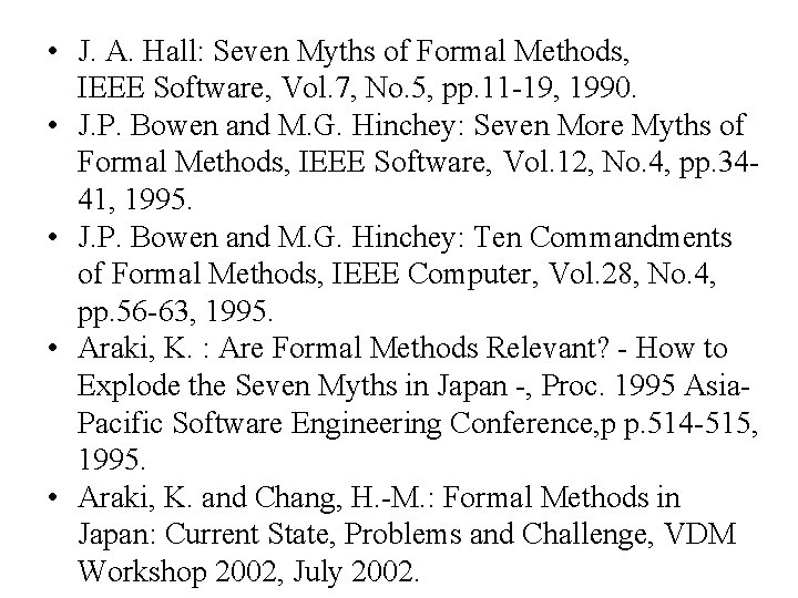  • J. A. Hall: Seven Myths of Formal Methods, IEEE Software, Vol. 7,