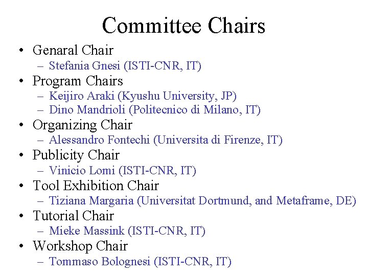 Committee Chairs • Genaral Chair – Stefania Gnesi (ISTI-CNR, IT) • Program Chairs –
