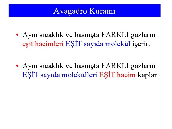 Avagadro Kuramı • Aynı sıcaklık ve basınçta FARKLI gazların eşit hacimleri EŞİT sayıda molekül