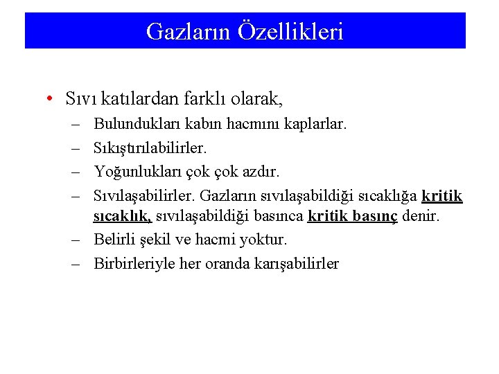 Gazların Özellikleri • Sıvı katılardan farklı olarak, – – Bulundukları kabın hacmını kaplarlar. Sıkıştırılabilirler.