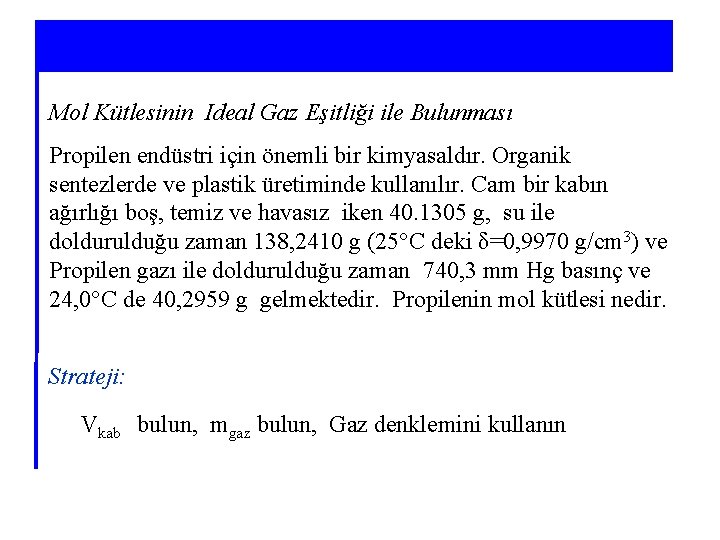 Mol Kütlesinin Ideal Gaz Eşitliği ile Bulunması Propilen endüstri için önemli bir kimyasaldır. Organik