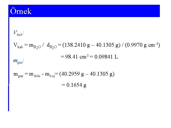 Örnek Vkab: Vkab = m. H 2 O / d. H 2 O =