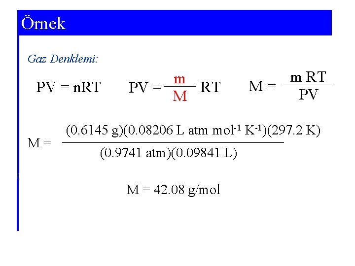 Example 5 -6 Örnek Gaz Denklemi: PV = n. RT M= m RT PV