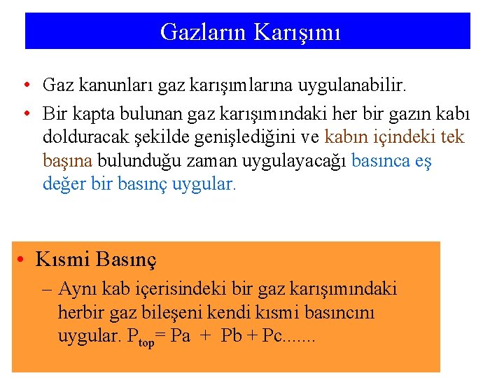 Gazların Karışımı • Gaz kanunları gaz karışımlarına uygulanabilir. • Bir kapta bulunan gaz karışımındaki