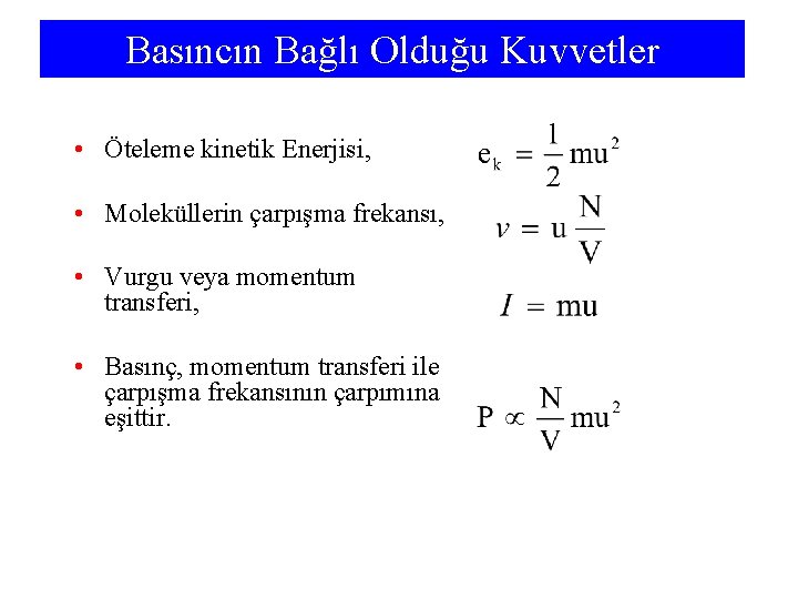 Basıncın Bağlı Olduğu Kuvvetler • Öteleme kinetik Enerjisi, • Moleküllerin çarpışma frekansı, • Vurgu
