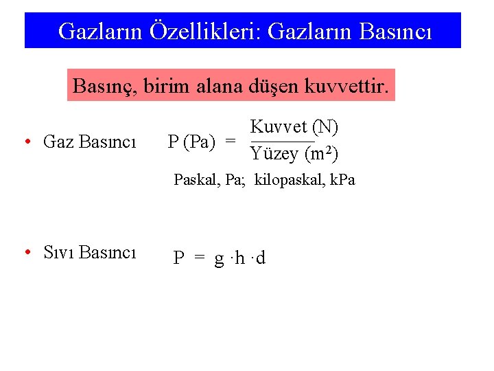 Gazların Özellikleri: Gazların Basıncı Basınç, birim alana düşen kuvvettir. • Gaz Basıncı Kuvvet (N)