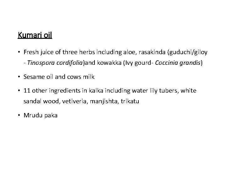 Kumari oil • Fresh juice of three herbs including aloe, rasakinda (guduchi/giloy - Tinospora