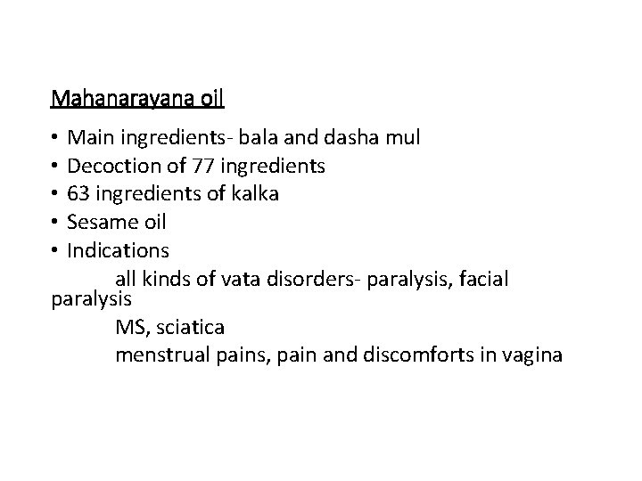 Mahanarayana oil Main ingredients- bala and dasha mul Decoction of 77 ingredients 63 ingredients