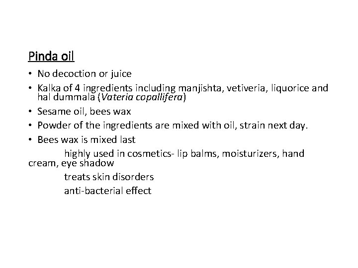 Pinda oil • No decoction or juice • Kalka of 4 ingredients including manjishta,