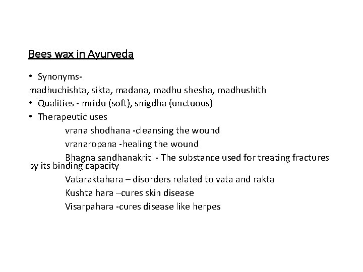 Bees wax in Ayurveda • Synonymsmadhuchishta, sikta, madana, madhu shesha, madhushith • Qualities -
