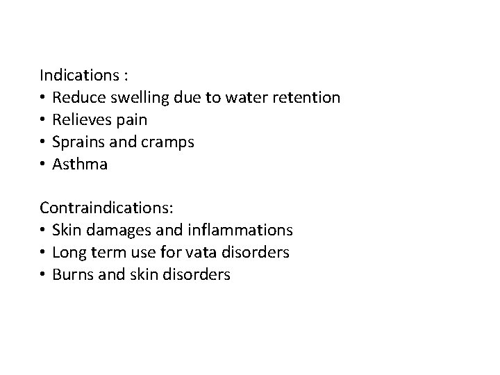 Indications : • Reduce swelling due to water retention • Relieves pain • Sprains