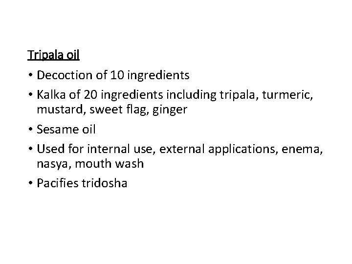 Tripala oil • Decoction of 10 ingredients • Kalka of 20 ingredients including tripala,