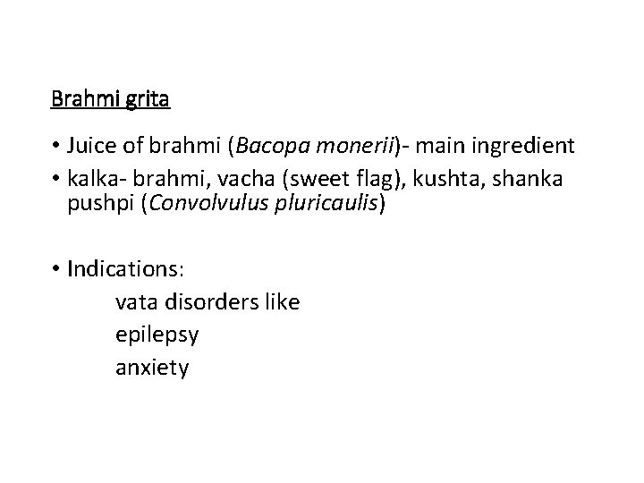 Brahmi grita • Juice of brahmi (Bacopa monerii)- main ingredient • kalka- brahmi, vacha
