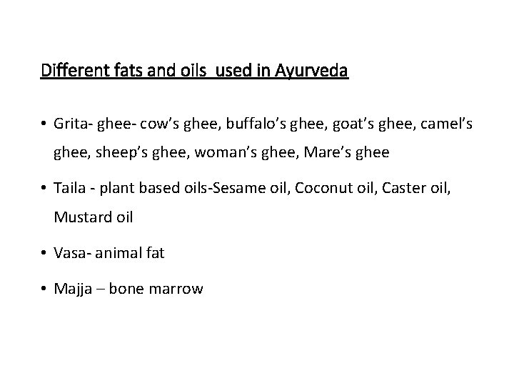 Different fats and oils used in Ayurveda • Grita- ghee- cow’s ghee, buffalo’s ghee,