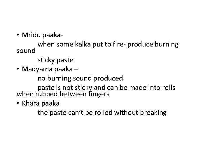  • Mridu paakawhen some kalka put to fire- produce burning sound sticky paste
