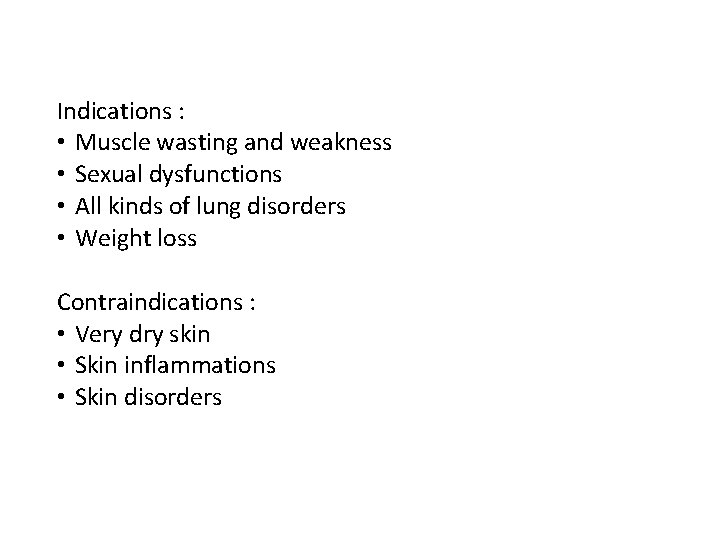 Indications : • Muscle wasting and weakness • Sexual dysfunctions • All kinds of