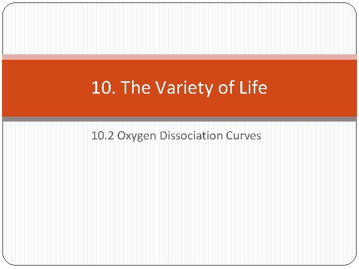 10. The Variety of Life 10. 2 Oxygen Dissociation Curves 10. The Variety of Life 10. 2 Oxygen Dissociation Curves