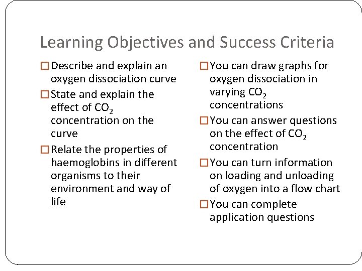 Learning Objectives and Success Criteria � Describe and explain an oxygen dissociation curve � Learning Objectives and Success Criteria � Describe and explain an oxygen dissociation curve �