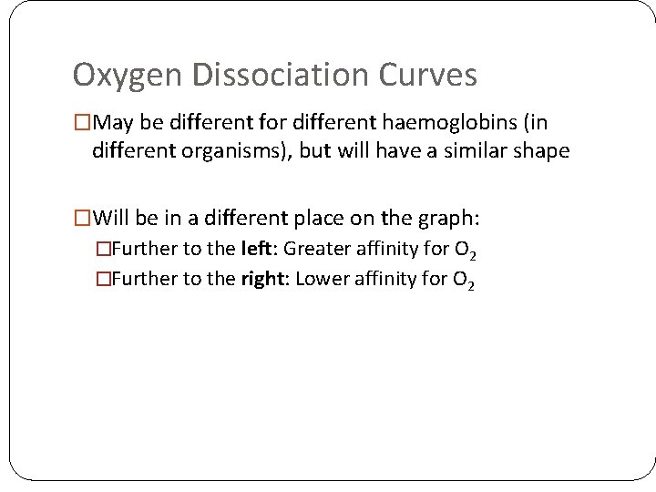 Oxygen Dissociation Curves �May be different for different haemoglobins (in different organisms), but will Oxygen Dissociation Curves �May be different for different haemoglobins (in different organisms), but will