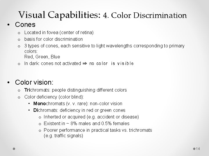 Visual Capabilities: 4. Color Discrimination • Cones o Located in fovea (center of retina)