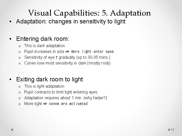 Visual Capabilities: 5. Adaptation • Adaptation: changes in sensitivity to light • Entering dark