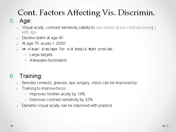 Cont. Factors Affecting Vis. Discrimin. 5. Age: o o Visual acuity, contrast sensitivity (ability