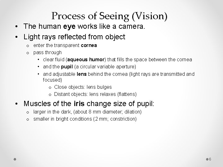 Process of Seeing (Vision) • The human eye works like a camera. • Light