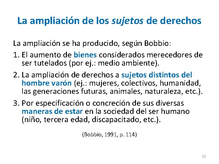 La ampliación de los sujetos de derechos La ampliación se ha producido, según Bobbio:
