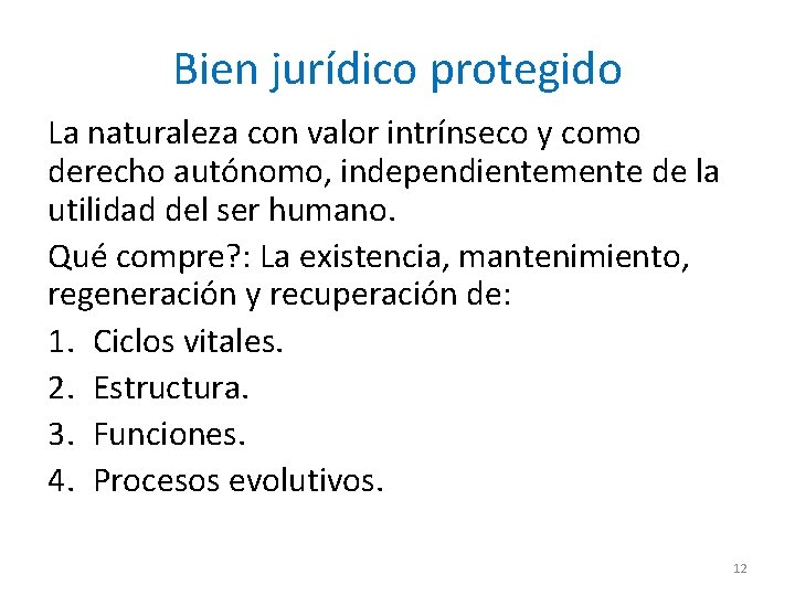 Bien jurídico protegido La naturaleza con valor intrínseco y como derecho autónomo, independientemente de