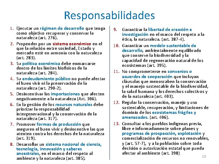 Responsabilidades 1. Ejecutar un régimen de desarrollo que tenga como objetivo recuperar y conservar