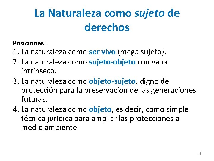 La Naturaleza como sujeto de derechos Posiciones: 1. La naturaleza como ser vivo (mega