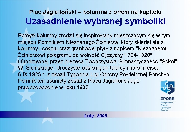 Plac Jagielloński – kolumna z orłem na kapitelu Uzasadnienie wybranej symboliki Pomysł kolumny zrodził