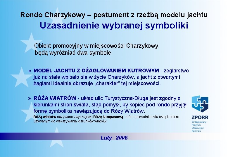 Rondo Charzykowy – postument z rzeźbą modelu jachtu Uzasadnienie wybranej symboliki Obiekt promocyjny w