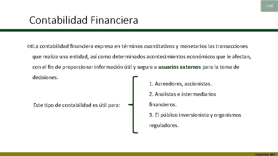 Contabilidad Financiera La contabilidad financiera expresa en términos cuantitativos y monetarios las transacciones que