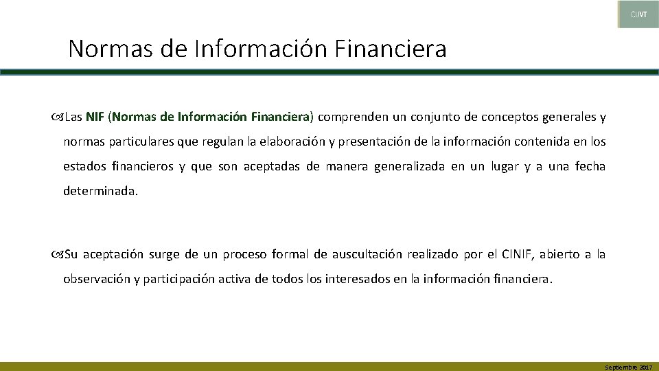 Normas de Información Financiera Las NIF (Normas de Información Financiera) comprenden un conjunto de