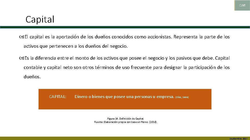 Capital El capital es la aportación de los dueños conocidos como accionistas. Representa la
