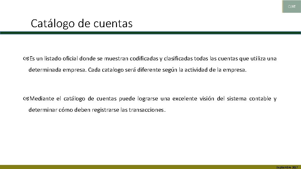 Catálogo de cuentas Es un listado oficial donde se muestran codificadas y clasificadas todas