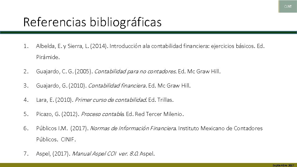 Referencias bibliográficas 1. Albelda, E. y Sierra, L. (2014). Introducción ala contabilidad financiera: ejercicios