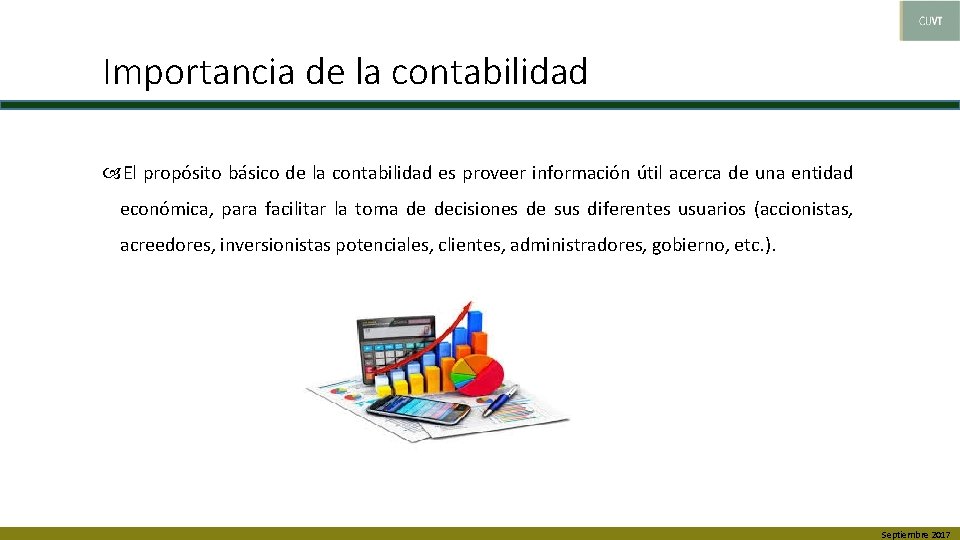 Importancia de la contabilidad El propósito básico de la contabilidad es proveer información útil