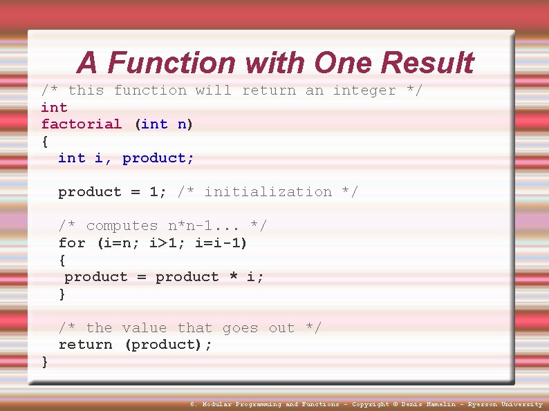 A Function with One Result /* this function will return an integer */ int